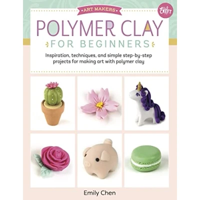 Abbildung von Art Makers: Polymer Clay for Beginners: Inspiration, Techniques, and Simple Step By Projects Making with