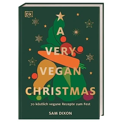 Abbildung von A Very Vegan Christmas: 70 köstlich vegane Rezepte zum Fest. Kleinigkeiten, Hauptgerichte und Desserts. Mit Tipps zur klugen Resteverwertung nach dem opulenten Fest