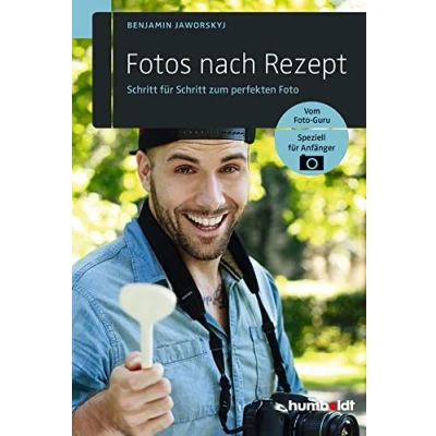 Abbildung von Fotos nach Rezept: Schritt für zum perfekten Foto. Vom Foto Guru. Speziell Anfänger (humboldt Freizeit &amp; Hobby)