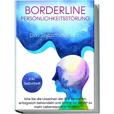 Abbildung von Borderline Persönlichkeitsstörung Das Selbsthilfebuch: Wie Sie die Ursachen der BPS verstehen, erfolgreich behandeln und Schritt für zu mehr Lebensqualität finden inkl. Selbsttest