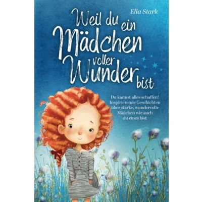 Abbildung von Weil du ein Mädchen voller Wunder bist: kannst alles schaffen! Inspirierende Geschichten über starke, wundervolle wie auch eines bist