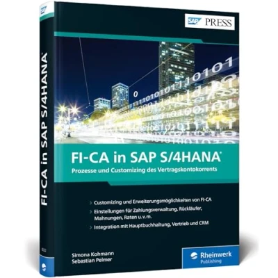 Abbildung von FI CA in SAP S/4HANA: Ihr detaillierter Leitfaden für die Umsetzung der Debitorenbuchhaltung mit (SAP PRESS)