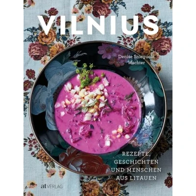 Abbildung von Vilnius: Rezepte, Geschichten und Menschen aus Litauen. Das erste Kochbuch zur litauischen Küche. Klassische moderne Gerichte. Eine kulinarische Reise durch Litauens Hauptstadt