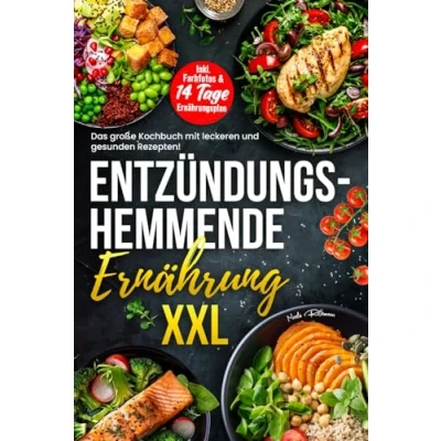 Abbildung von Entzündungshemmende Ernährung XXL: Das große Kochbuch mit leckeren und gesunden Rezepten! Inkl. Farbfotos &amp; 14 Tage Ernährungsplan