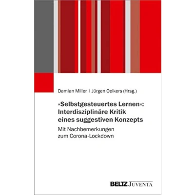Abbildung von »Selbstgesteuertes Lernen«: Interdisziplinäre Kritik eines suggestiven Konzepts: Mit Nachbemerkungen zum Corona Lockdown