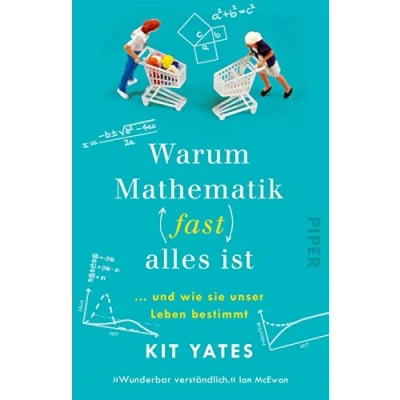 Abbildung von Warum Mathematik (fast) alles ist: … und wie sie unser Leben bestimmt Das etwas andere Mathebuch