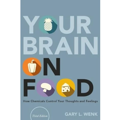 Abbildung von Your Brain on Food: How Chemicals Control Thoughts and Feelings