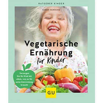 Abbildung von Vegetarische Ernährung für Kinder: Versorgen Sie Ihr Kind mit allem, was es seine Entwicklung braucht (GU Kindergesundheit)