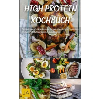 Abbildung von High Protein Kochbuch: Gesunde und köstliche Rezepte für eine eiweißreiche Ernährung Kraftvoll, nahrhaft einfach zuzubereiten