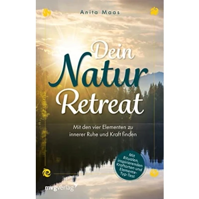Abbildung von Dein Natur Retreat: Mit den vier Elementen zu innerer Ruhe und Kraft finden inkl. Elemente Typ Test, Ritualen, Kraftorten, Übungen Affirmationen