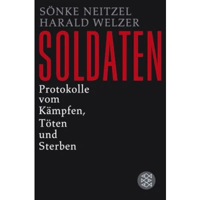 Abbildung von Soldaten: Protokolle vom Kämpfen, Töten und Sterben