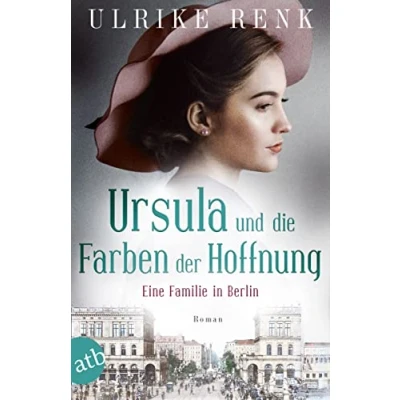 Abbildung von Ursula und die Farben der Hoffnung: Eine Familie in Berlin (Die große Familiensaga, Band 2)