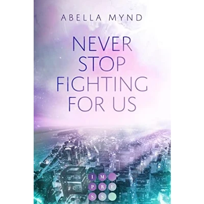 Abbildung von Never Stop Fighting For Us: New Adult Romance über die Gefühle zu einem Bad Boy in Fightclub