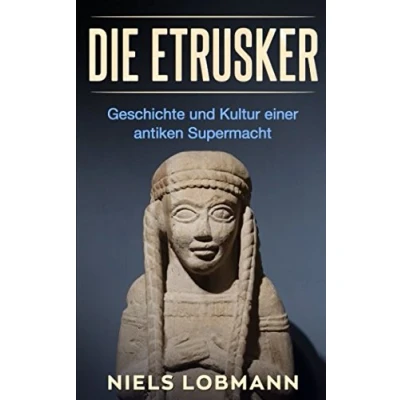 Abbildung von Die Etrusker: Geschichte und Kultur einer antiken Supermacht