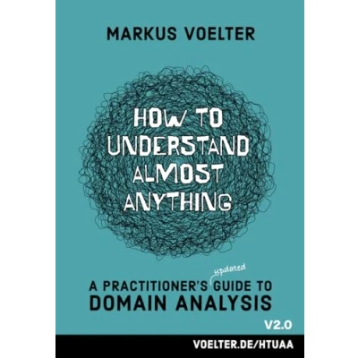 Abbildung von How to Understand Almost Anything: A Practitioner&#039;s (updated) Guide Domain Analysis