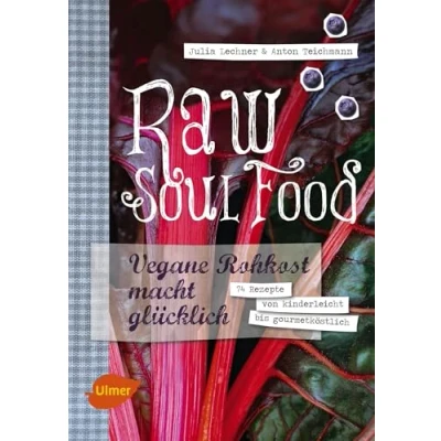 Abbildung von Raw Soul Food: Vegane Rohkost macht glücklich. 74 Rezepte von kinderleicht bis gourmetköstlich