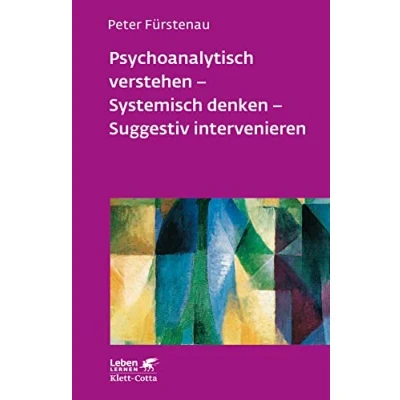 Abbildung von Psychoanalytisch verstehen, Systemisch denken, Suggestiv intervenieren (Leben Lernen 144)