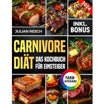 Abbildung von Carnivore Diät für Einsteiger: Das praktische Kochbuch mit einfachen und leckeren Rezepten Energie steigern, Krankheiten heilen Gewicht verlieren (inkl. Leitfaden &amp; Nährwertangaben)