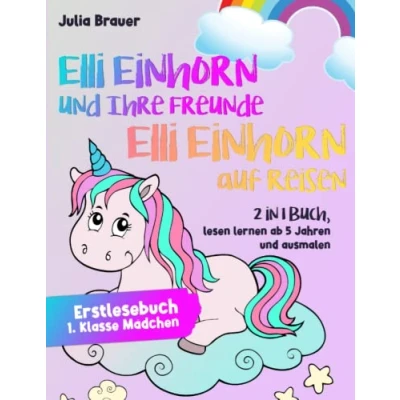 Abbildung von Erstlesebuch 1. Klasse Mädchen: Ellie Einhorn und Ihre Freunde &amp; auf Reisen: 2 in 1 Buch, lesen lernen ab 5 Jahren ausmalen
