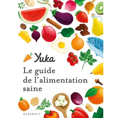 Abbildung von Le guide Yuka de l&#039;alimentation saine: Transformez votre alimentation pour manger bien et sain