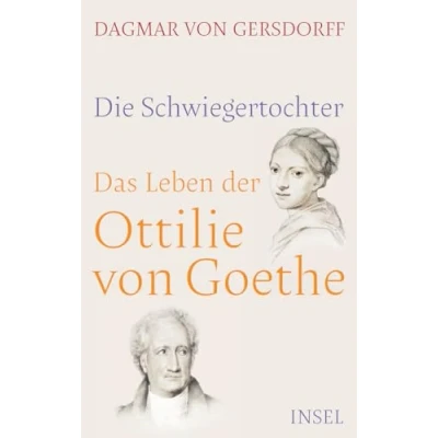 Abbildung von Die Schwiegertochter. Das Leben der Ottilie von Goethe