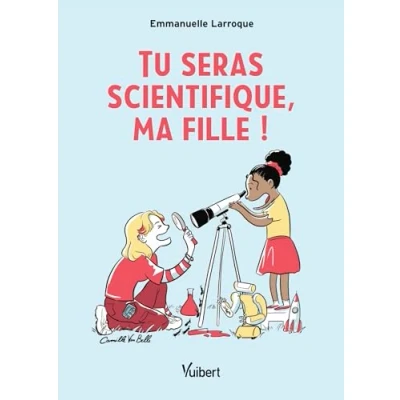 Abbildung von Tu seras scientifique, ma fille !: Le livre pour réconcilier les filles et sciences