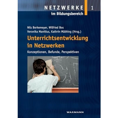 Abbildung von Unterrichtsentwicklung in Netzwerken: Konzeptionen, Befunde, Perspektiven (Netzwerke im Bildungsbereich)