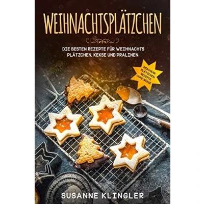 Abbildung von Weihnachtsplätzchen Die besten Rezepte für Weihnachts Plätzchen, Kekse und Pralinen Geschenk: Plätzchen ohne Nüsse