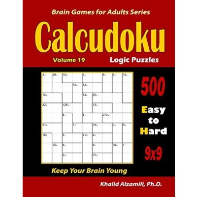 Abbildung von Calcudoku Logic Puzzles: 500 Easy to Hard (9x9) :: Keep Your Brain Young (Brain Games for Adults, Band 19)