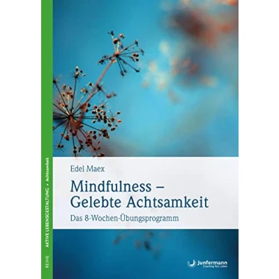 Abbildung von Mindfulness Gelebte Achtsamkeit: Das 8 Wochen Übungsprogramm Mit einem Vorwort von Jon Kabat Zinn