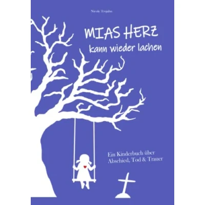 Abbildung von Mias Herz kann wieder lachen: Ein Kinderbuch über Abschied, Tod &amp; Trauer
