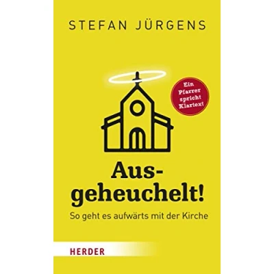 Abbildung von Ausgeheuchelt!: So geht es aufwärts mit der Kirche