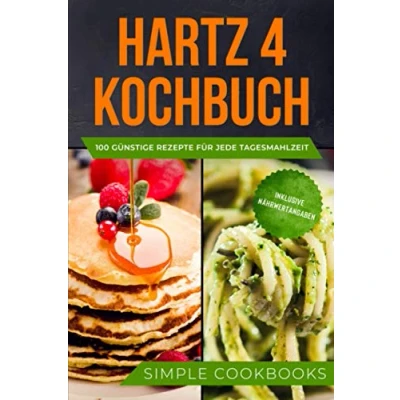 Abbildung von Hartz 4 Kochbuch: 100 günstige Rezepte für jede Tagesmahlzeit Inklusive Nährwertangaben