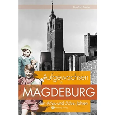 Abbildung von Aufgewachsen in Magdeburg den 40er und 50er Jahren: Kindheit Jugend