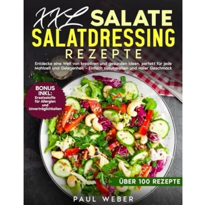 Abbildung von XXL Salate und Salatdressing Rezepte: Entdecke eine Welt von kreativen gesunden Ideen, perfekt für jede Mahlzeit Gelegenheit einfach zuzubereiten voller Geschmack