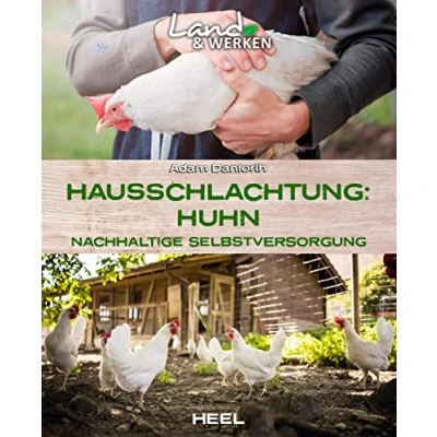 Abbildung von Hausschlachtung Huhn Nachhaltige Selbstversorgung: Land &amp; Werken Die Reihe für Nachhaltigkeit und Selbstversorgung Hühner selber schlachten