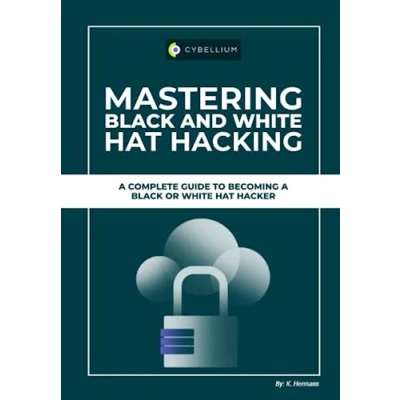 Abbildung von Mastering Black and White Hat Hacking: A Complete Guide To Becoming Or Hacker