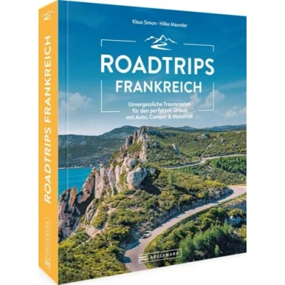 Abbildung von Reiseführer Frankreich Roadtrips Frankreich: Die ultimativen Traumstraßen zwischen Normandie und Côte d’Azur: Unvergessliche Traumrouten für den ... &amp; Motorrad d’Azur