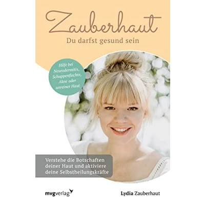 Abbildung von Zauberhaut Du darfst gesund sein: Verstehe die Botschaften deiner Haut und aktiviere deine Selbstheilungskräfte. Hilfe bei Neurodermitis, Schuppenflechte, Akne oder unreiner