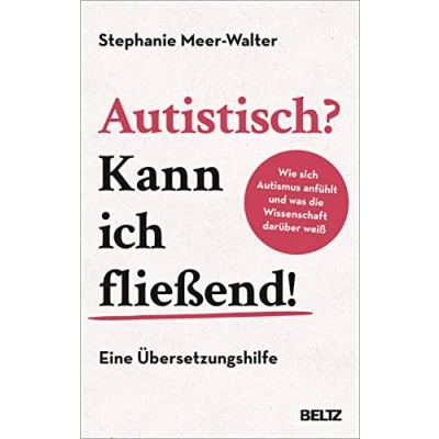 Abbildung von Autistisch? Kann ich fließend!: Wie sich Autismus anfühlt und was die Wissenschaft darüber weiß. Eine Übersetzungshilfe
