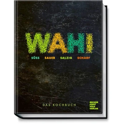 Abbildung von Wahi süß, sauer, salzig, scharf: Das Kochbuch Eine kulinarische Weltreise von modernen bis traditionellen Rezepten aus aller Welt für jeden Geschmack etwas dabei