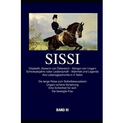 Abbildung von Sissi Elisabeth, Kaiserin von Österreich und Königin Ungarn: Schicksalsjahre voller Leidenschaft Wahrheit Legende