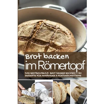 Abbildung von Brot backen im Römertopf: Das Brotbackbuch: selber 50 Rezepte für Anfänger und Fortgeschrittene (Backen die besten Rezepte)