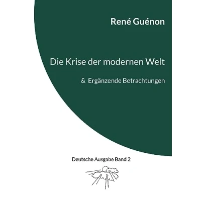 Abbildung von Die Krise der modernen Welt &amp; Ergänzende Betrachtungen: Deutsche Ausgabe Band 2