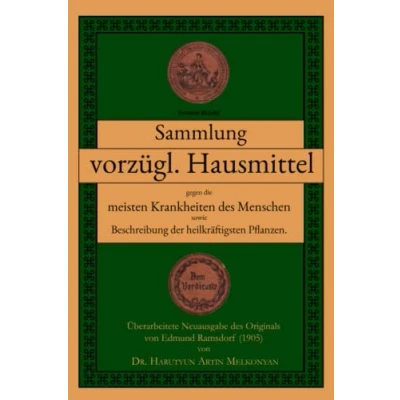 Abbildung von Sammlung vorzüglicher Hausmittel: gegen die meisten Krankheiten des Menschen sowie Beschreibung der heilkräftigsten Pflanzen. Naturheilkunde als Ergänzung zur herkömmlichen Medizin