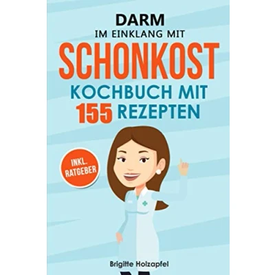 Abbildung von Darm im Einklang mit Schonkost: Wie Sie Schonkost für Magen und Ihre Verdauung entlasten können. Kochbuch &amp; Ratgeber 155 Rezepten. Leichte Vollkost bei Gastritis