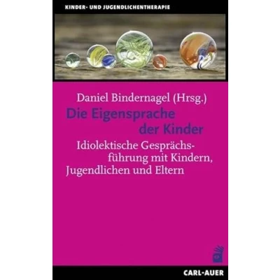 Abbildung von Die Eigensprache der Kinder: Idiolektische Gesprächsführung mit Kindern, Jugendlichen und Eltern (Kinder Jugendlichentherapie)
