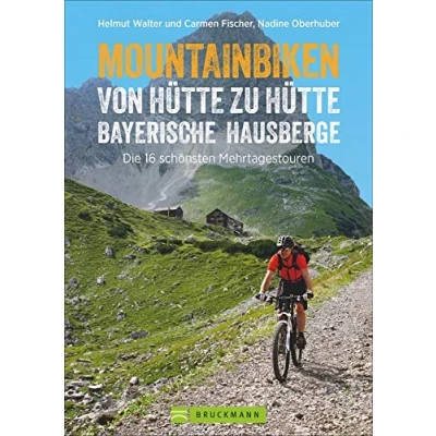 Abbildung von Mountainbike Touren von Hütte zu Hütte: der Radtourenführer mit traumhaften MTB über 100 Hütten in den Bayerischen Hausbergen Alpen.: Die 16 schönsten Zwei bis Dreitagestouren