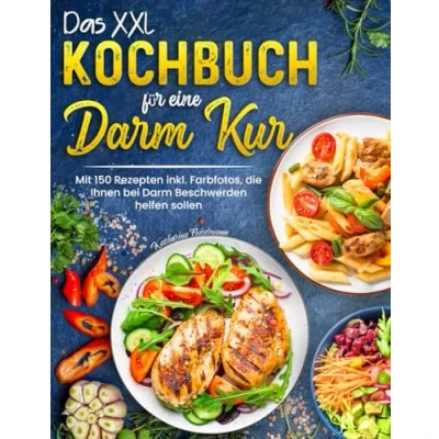 Abbildung von Das XXL Kochbuch für eine Darm Kur: Mit 150 Rezepten inkl. Farbfotos, die Ihnen bei Beschwerden helfen sollen