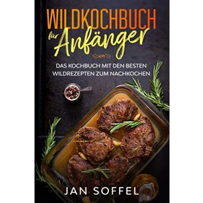 Abbildung von Wildkochbuch für Anfänger: Das Kochbuch mit den besten Wildrezepten zum Nachkochen
